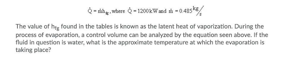 Solved Q = mh_fg, where Q = 1200 kW and m = 0.485 kg/s The | Chegg.com