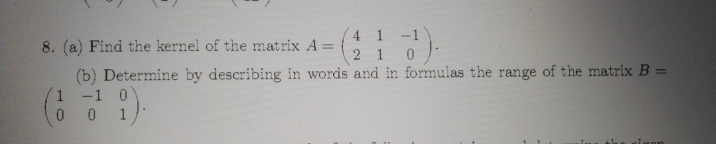 Solved 4 1 -1 8. (a) Find the kernel of the matrix A 21 0 | Chegg.com