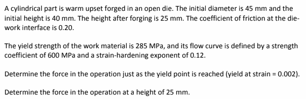 Solved A cylindrical part is warm upset forged in an open | Chegg.com ...