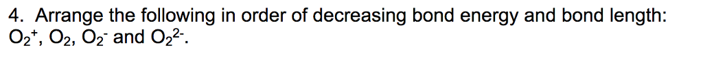 Solved 4. Arrange the following in order of decreasing bond | Chegg.com