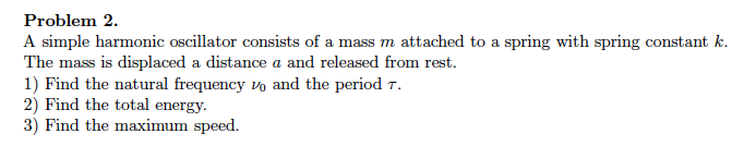 Solved Problem 2. A simple harmonic oscillator consists of a | Chegg.com
