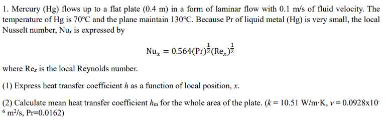 Solved 1. Mercury (Hg) flows up to a flat plate (0.4 m) in a | Chegg.com