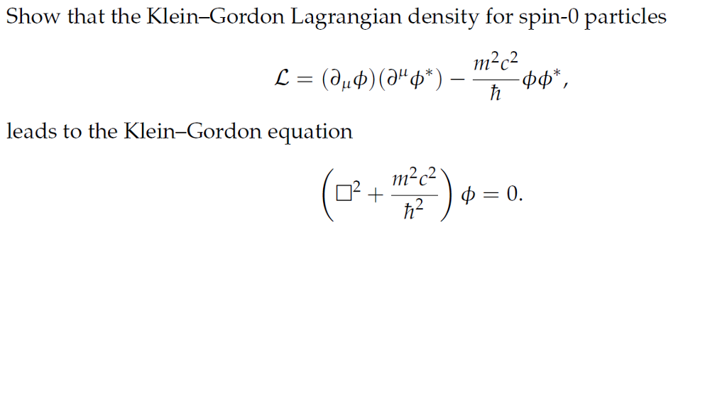 Solved Show that the Klein-Gordon Lagrangian density for | Chegg.com