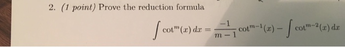 Solved Prove the reduction formula integral cot^m(x) dx = | Chegg.com