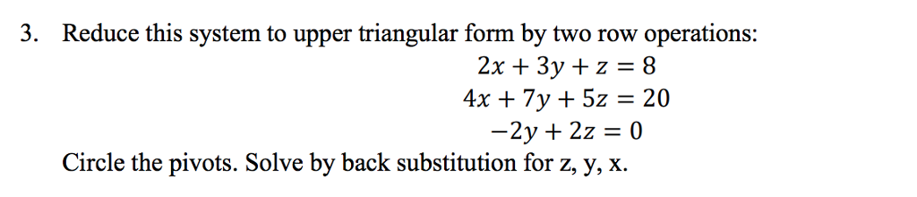 Solved 3. Reduce this system to upper triangular form by two | Chegg.com