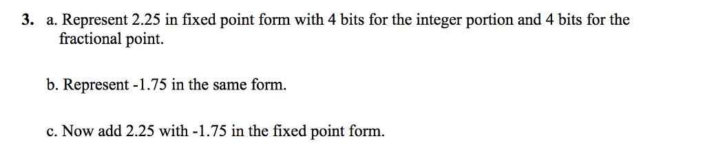 Fixed Point Form Solved 3. a. Represent 2.25 in fixed point form with 4 bits | Chegg.com