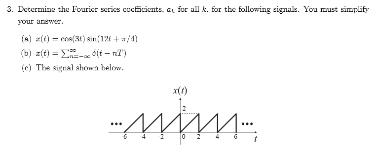 Solved Determine the Fourier series coefficients, a_k for | Chegg.com