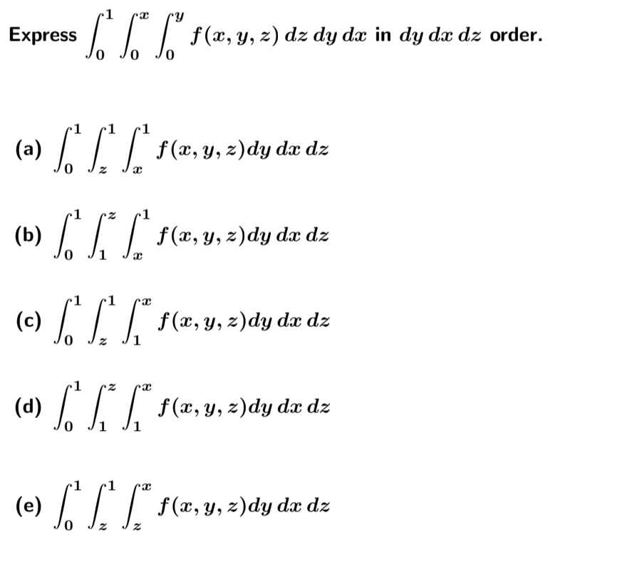 Solved Express f (x, y, z) dz dy dx in dy dx dz order. f (x, | Chegg.com