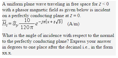 Solved A uniform plane wave traveling in free space for Z