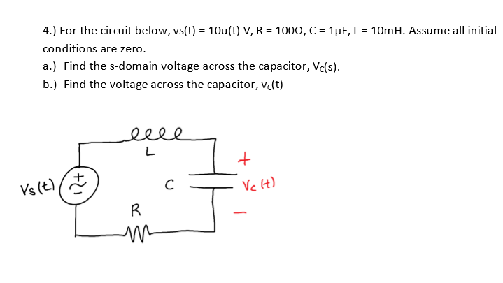 Solved t) = 10u(t) V, R = 1000, C = 1μF, L-10m H. Assume all | Chegg.com