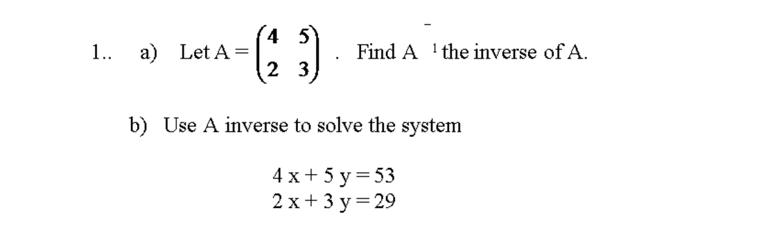 Solved Let A = (4 5 2 3). Find A^-1 the inverse of A. Use A | Chegg.com
