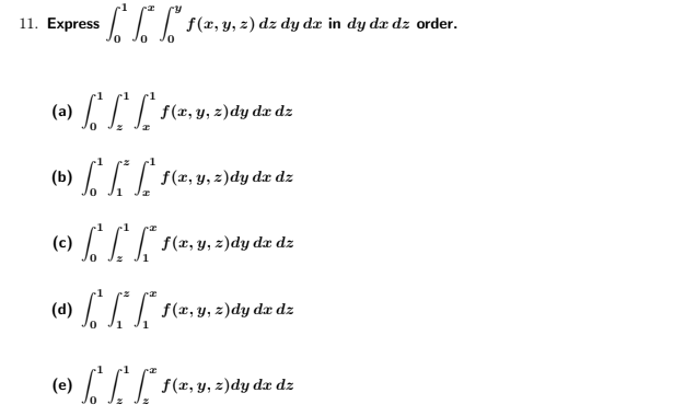 Solved 11 1. I: 11. Express f(a, y, z) dz dy dx in dy dx dz | Chegg.com