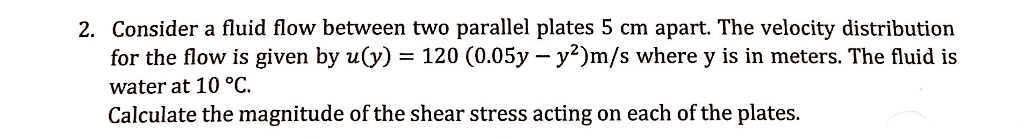 Solved 2. Consider a fluid flow between two parallel plates | Chegg.com