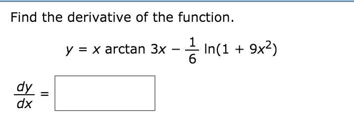 Solved Find the derivative of the function. y = x arctan 3x | Chegg.com