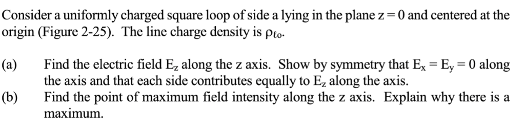 Solved Consider a uniformly charged square loop of side a | Chegg.com