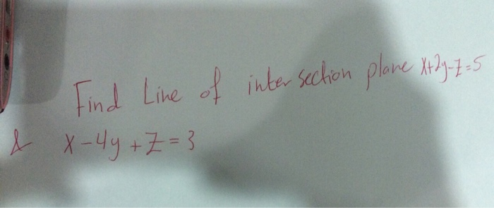 Solved Find Line of intersection plane x + 2y-z = 5 & x-4y + | Chegg.com