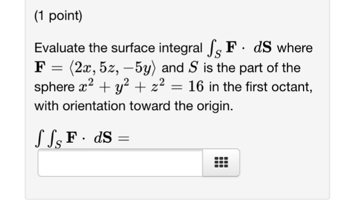 Solved Evaluate The Surface Integral Integrals F Middot Ds 7439