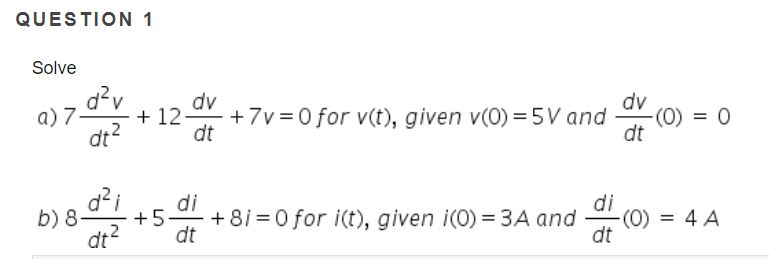 Solved QUESTION 1 Solve 07의 +12 +7v=0for vit), given v(0)=5V | Chegg.com