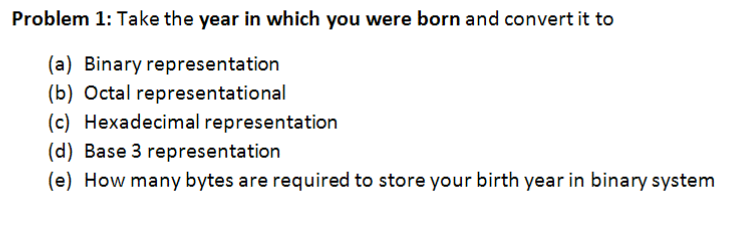 Solved Take The Year In Which You Were Born And Convert It | Chegg.com