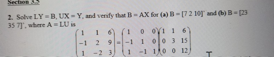 Solved Section 3.S 2. Solve LY = B. UX=Y,and Verify That B = | Chegg.com