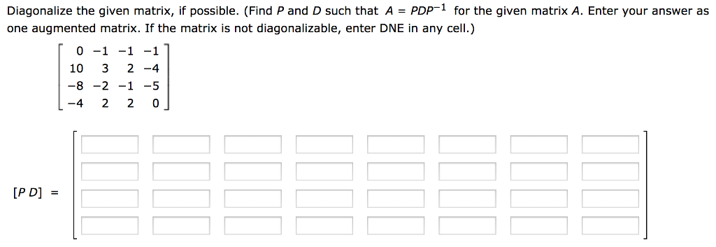 Solved Diagonalize the given matrix, if possible. (Find P | Chegg.com