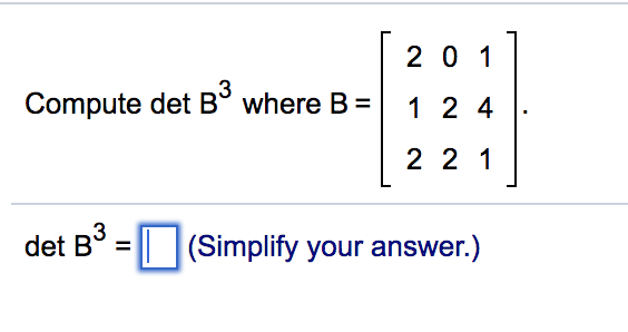 Solved 2 0 1 Compute Det B Where B 1 2 4 2 2 1 Simplify Your | Chegg.com