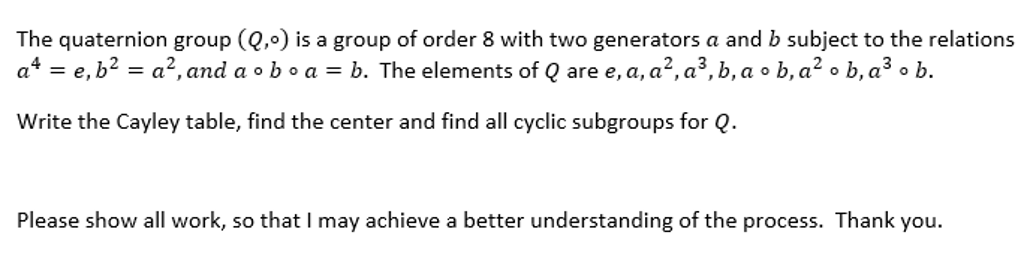 Solved The quaternion group (Q, ) is a group of order 8 with | Chegg.com