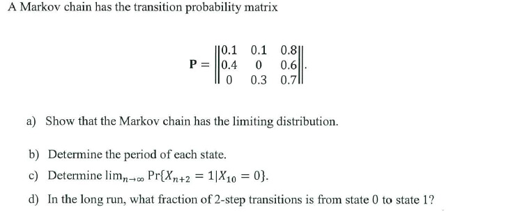A Markov chain has the transition probability matrix | Chegg.com