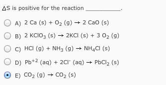 Solved Delta S is positive for the reaction A) 2 Ca (s) + O2 | Chegg.com