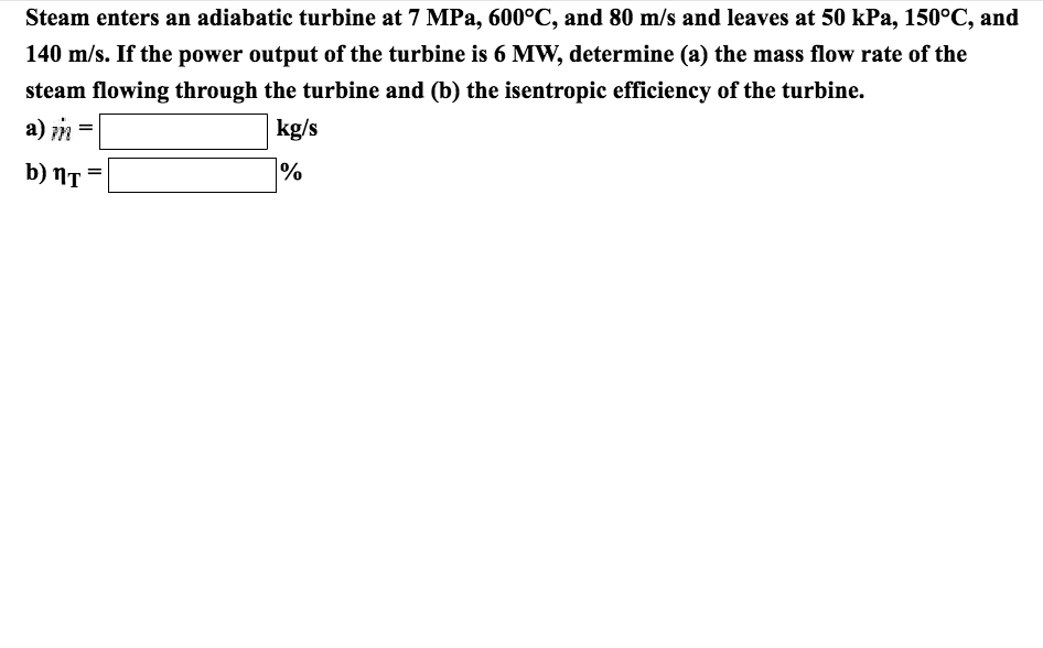 Solved Steam Enters An Adiabatic Turbine At 7 MPa, 600°C, | Chegg.com