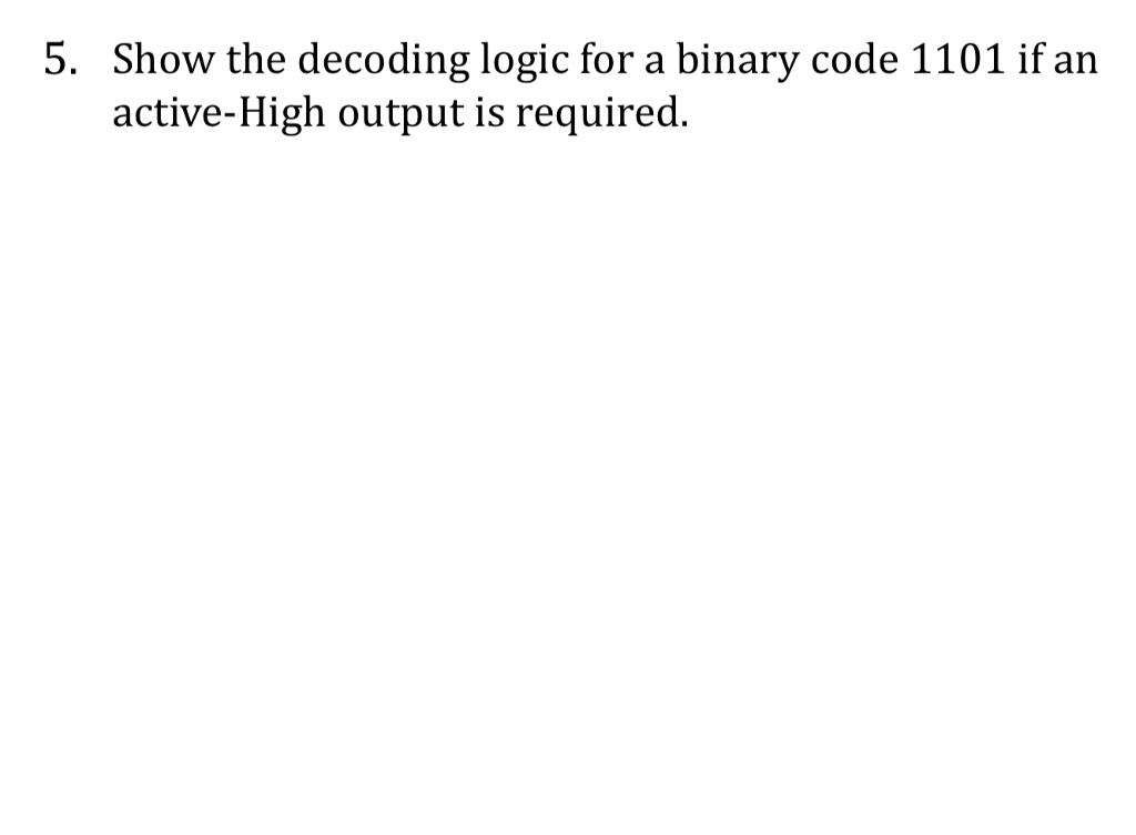 Solved 5. Show the decoding logic for a binary code 1101 if