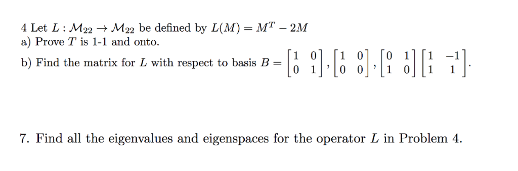 Solved 4 Let L : M22 ? M22 be defined by L(M) = MT-2M a) | Chegg.com