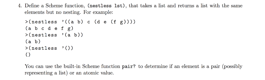 Solved 4. Define a Scheme function, (nestless lst), that | Chegg.com