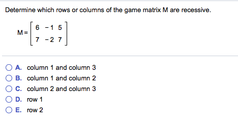 Solved Determine which rows or columns of the game matrix M