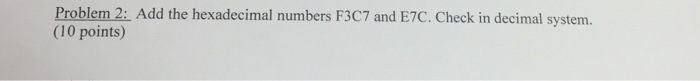 Solved Add the hexadecimal numbers F3C7 and E7C. Check in | Chegg.com