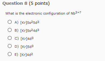 Solved What is the electronic configuration of Nb^3+? A) | Chegg.com