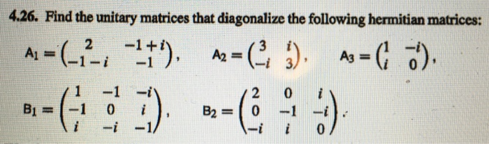 Solved Find the unitary matrices that diagonalize the | Chegg.com