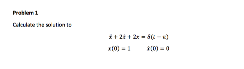 Solved Problem1 Calculate the solution to x(0) = 1 (0) = 0 | Chegg.com