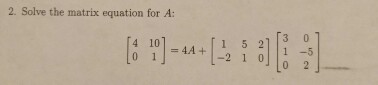 Solved Solve the matrix equation for A: [matrix] = 4A + | Chegg.com