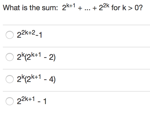 Solved What is the sum: 2^k+1 +... + 2^2k for k > 0? | Chegg.com