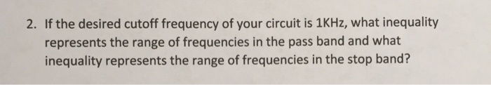 Solved If the desired cutoff frequency of your circuit is | Chegg.com