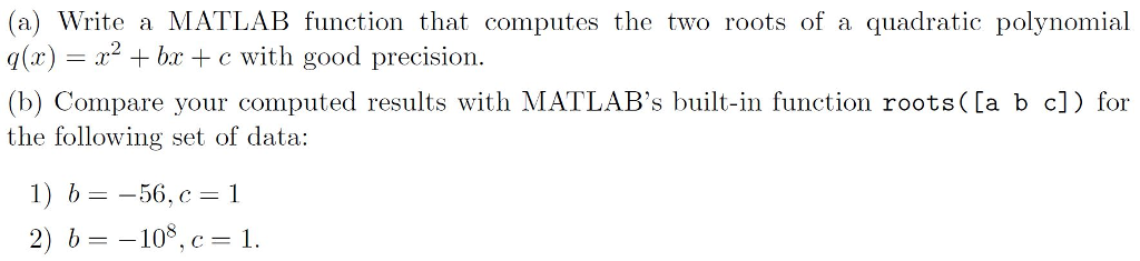 Solved Write a MATLAB function that computes the two roots | Chegg.com