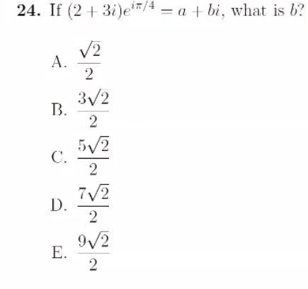 Solved 24. If (2 3i)e/4a bi, what is b? 2 B. 5V2 D. 2 E. | Chegg.com