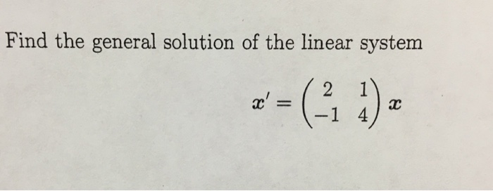 Solved Find the general solution of the linear system x' = | Chegg.com