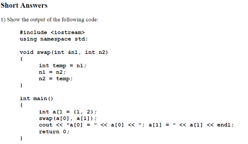 Solved Short Answers 1) Show the output of the following | Chegg.com