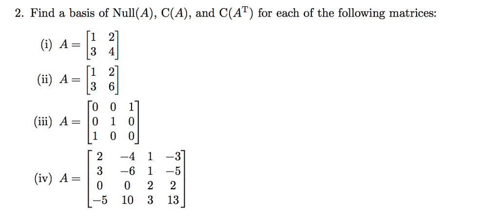 Solved 2. Find a basis of Null(A), C(A), and C(AT) for each | Chegg.com