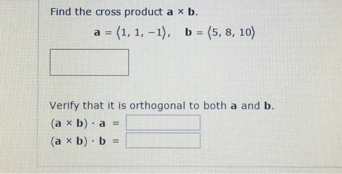 Solved Find The Cross Product A Times B. A = (1, 1, -1), B = | Chegg.com