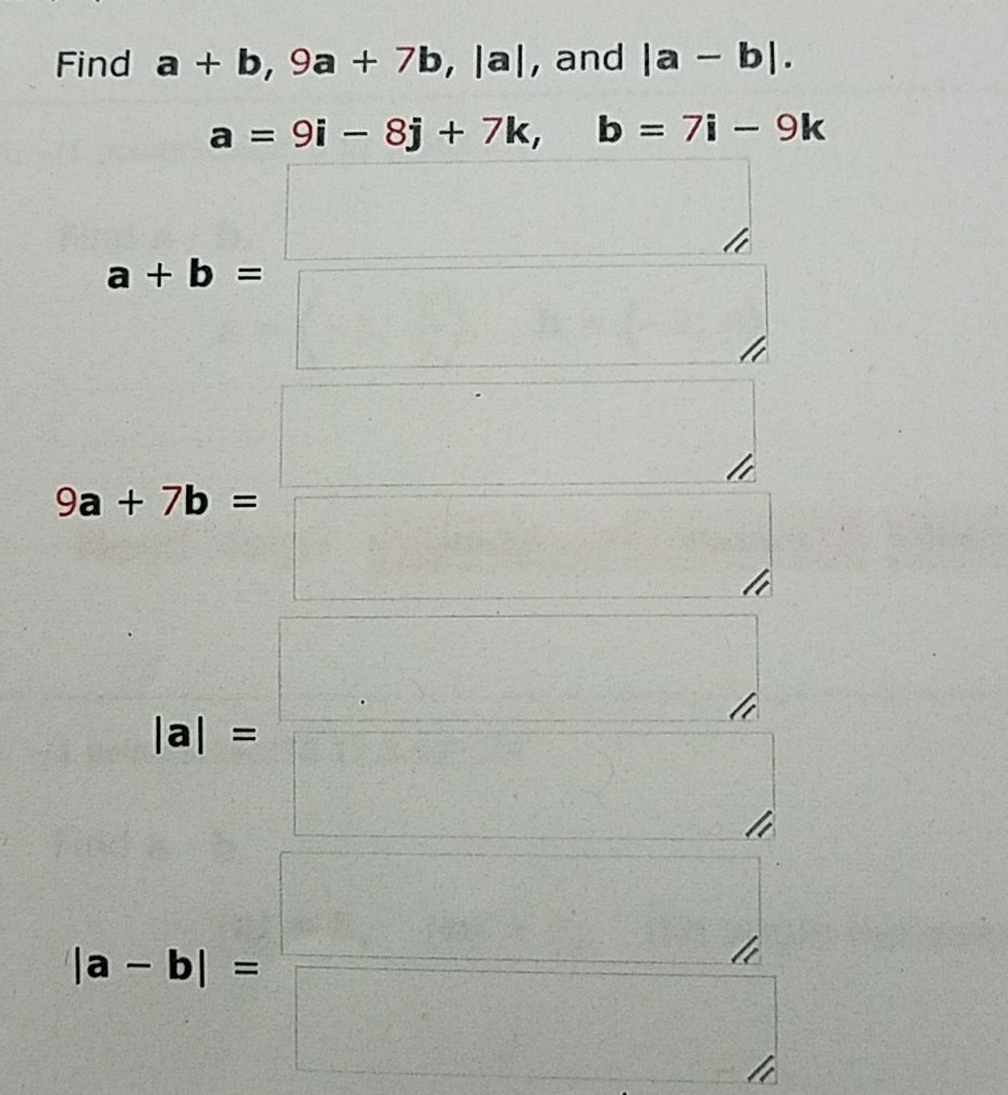 Solved Find A + B, 9a + 7b, |a|, And |a - B|. A = 9i - 8j + | Chegg.com