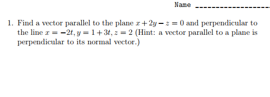 Solved Name 1. Find a vector parallel to the plane x +2y-z = | Chegg.com