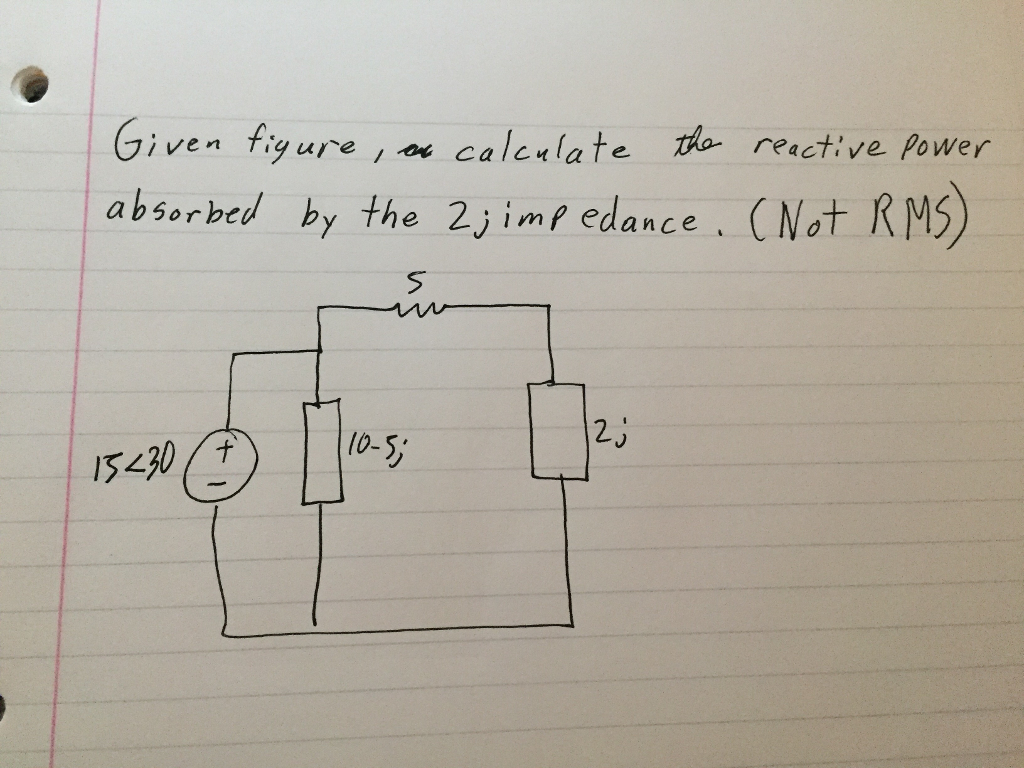 Solved Given Figure Calculate He Reactive Power Absorbed By 0314